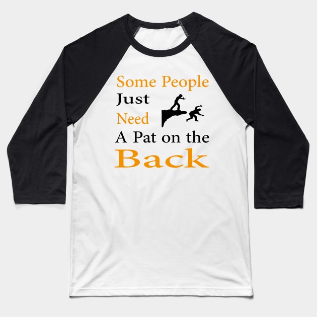 Some People Just Need A Pat on the Back Baseball T-Shirt by Teedell